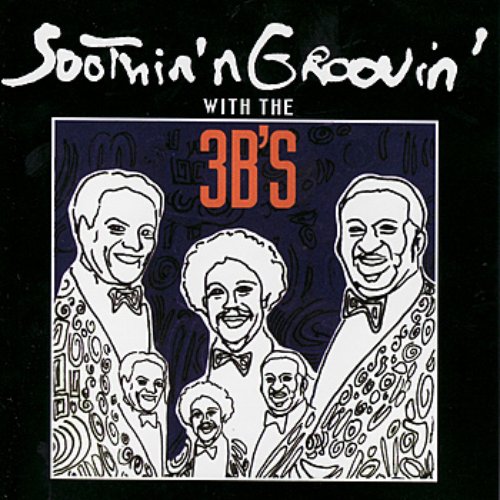 Soothin' n Groovin' With The 3B'S
