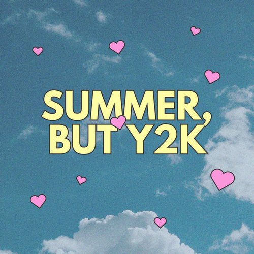 summer, but y2k