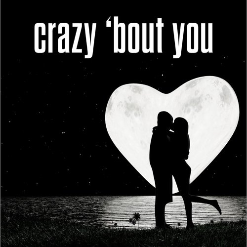 crazy 'bout you