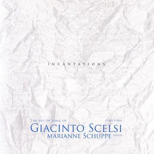 The Art Song Of Giacinto Scelsi: Incantations