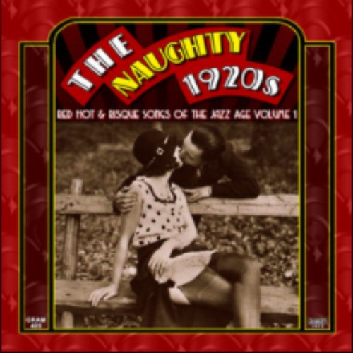 The Naughty 1920s: Red Hot & Risque Songs of The Jazz Age, Vol. 1