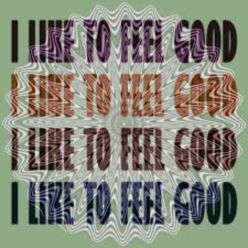 I Like to Feel Good