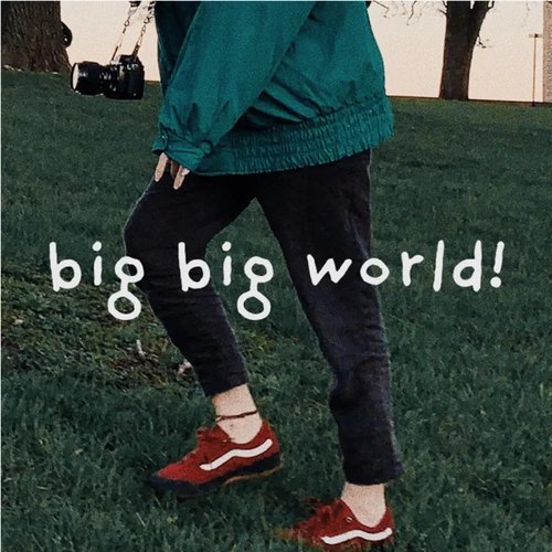 Big Big World!