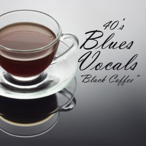 40s Blues Vocals - Black Coffee - 40s Music