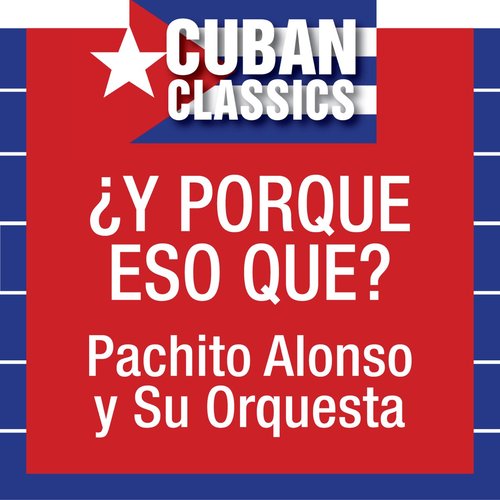 Cuban Classics: ¿Y Porque Eso Que?