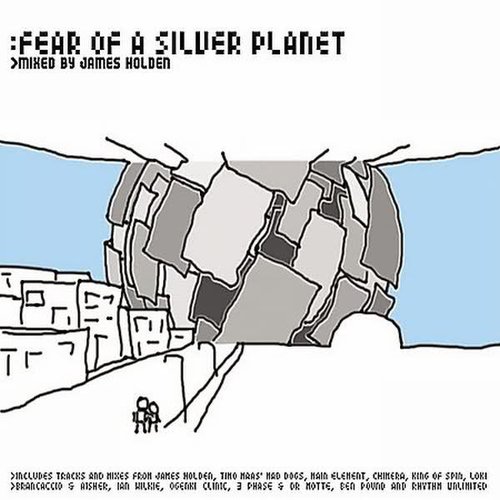 Fear of a Silver Planet Mixed By James Holden