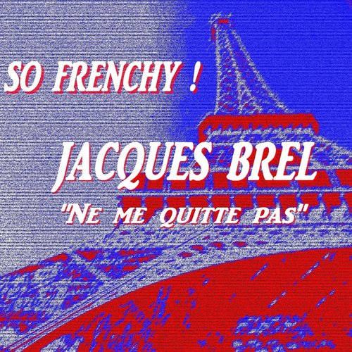 So Frenchy : Jacques Brel (Ne me quitte pas)