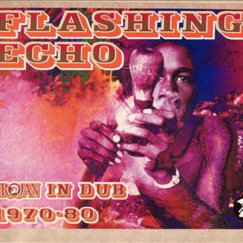 Flashing Echo: Trojan In Dub 1970-1980