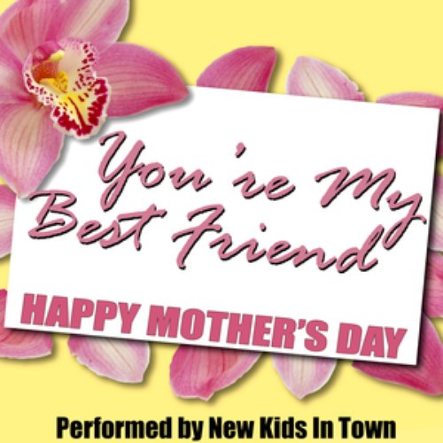 You're My Best Friend - Happy Mothers Day