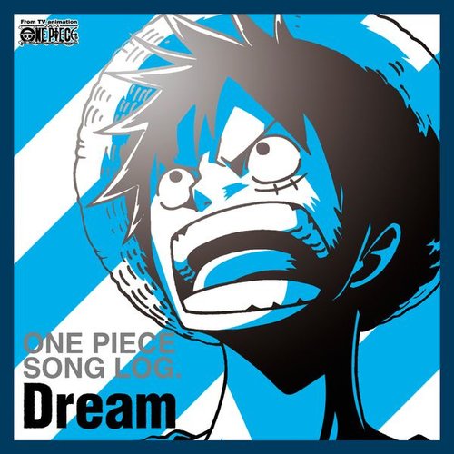 ONE PIECE SONG LOG. Dream