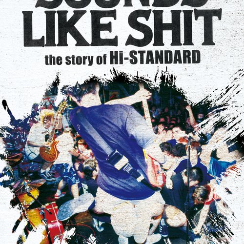 SOUNDS LIKE SHIT : the story of Hi-STANDARD