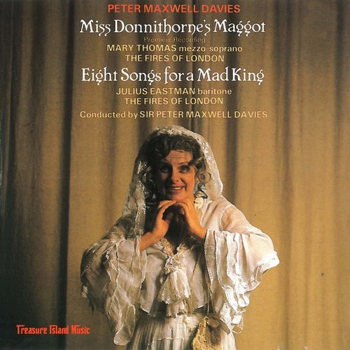 Maxwell Davies: Miss Donnithorne's Maggot; Eight Songs for a Mad King