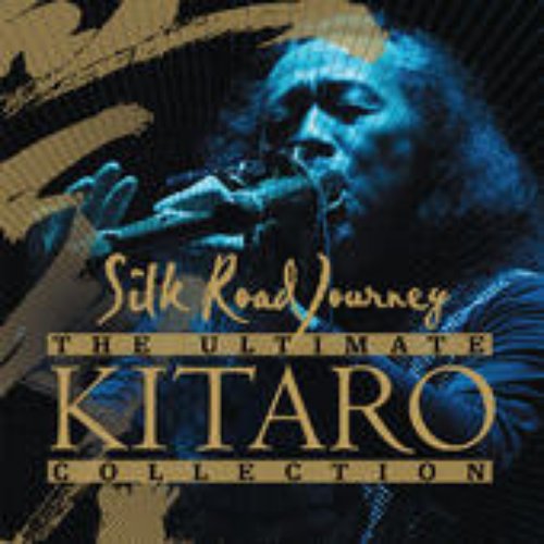 The Ultimate Kitaro Collection: Silk Road Journey