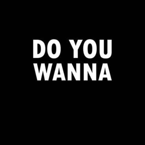 Do You Wanna