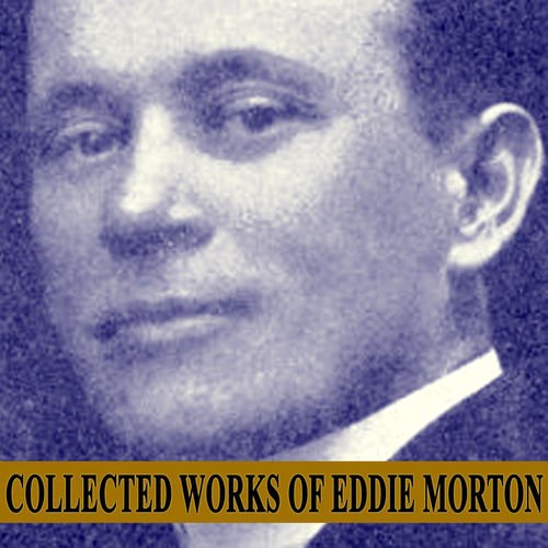 Collected Works of Eddie Morton