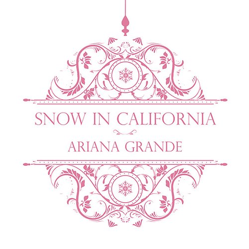 Snow in California — Ariana Grande | Last.fm