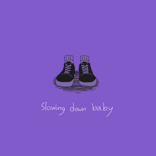 Slowing down baby