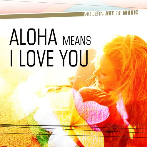 Modern Art of Music: Aloha Means I Love You