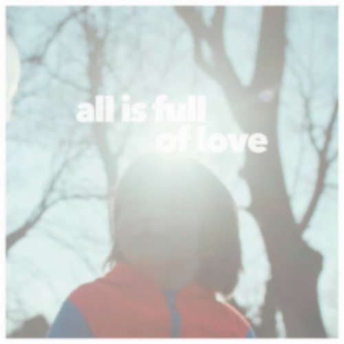 All Is Full of Love