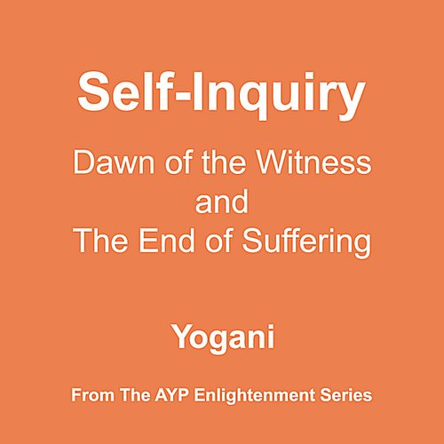 Self-Inquiry - Dawn of the Witness and the End of Suffering