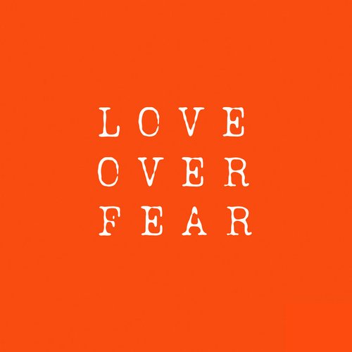 Love over Fear