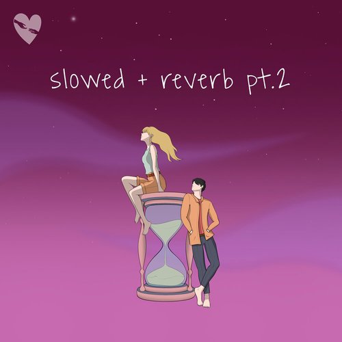 Slowed + Reverb, Pt. 2