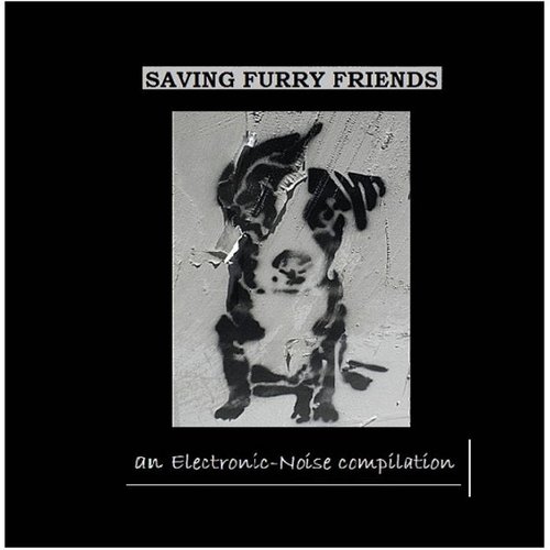 SAVING FURRY FRIENDS : AN ELECTRONIC-NOISE COMPILATION