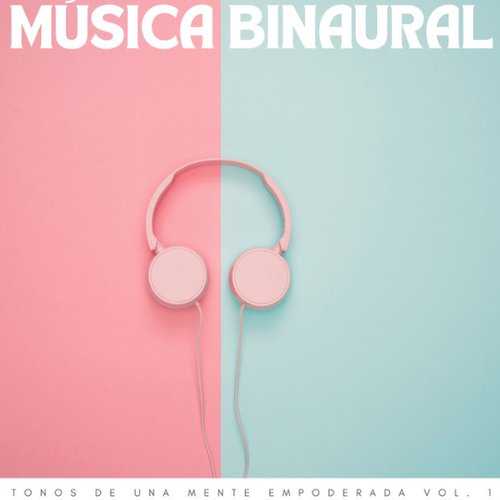Música Binaural: Tonos De Una Mente Empoderada Vol. 1