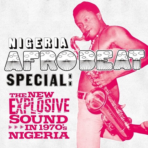 Nigeria Afrobeat Special: the New Explosive Sound in 1970's Nigeria