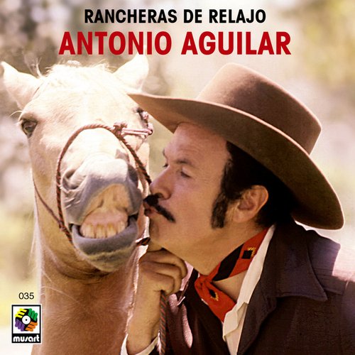 Rancheras De Relajo — Antonio Aguilar | Last.fm