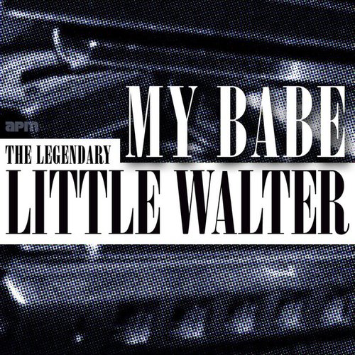 My Babe: The Legendary Little Walter