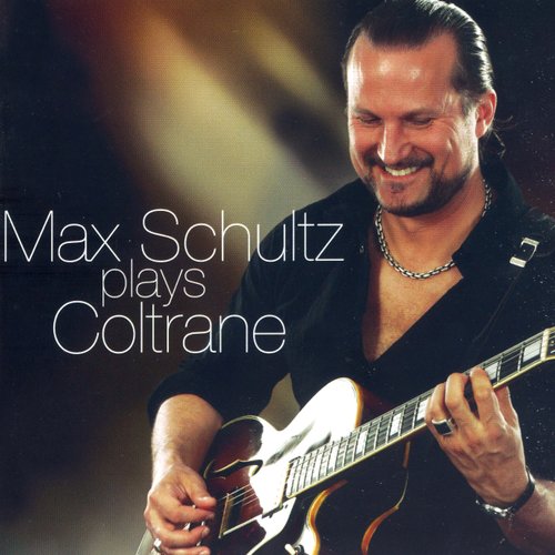 Schultz, Max: Max Schultz Plays Coltrane