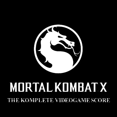 Mortal Kombat X - The Komplete Videogame Score