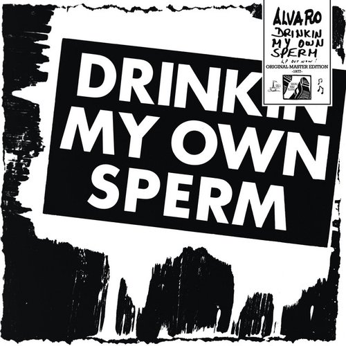 Drinkin' My Own Sperm (2020 Digital Master Edition)
