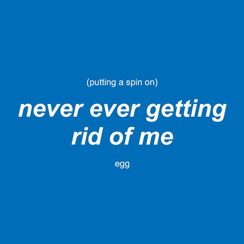 Putting a Spin on Never Ever Getting Rid of Me