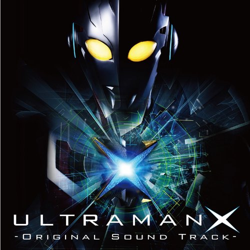 ウルトラマンX-Original Sound Track- — 小西貴雄 | Last.fm