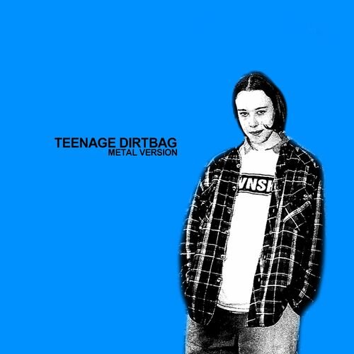 Teenage Dirtbag (metal version)