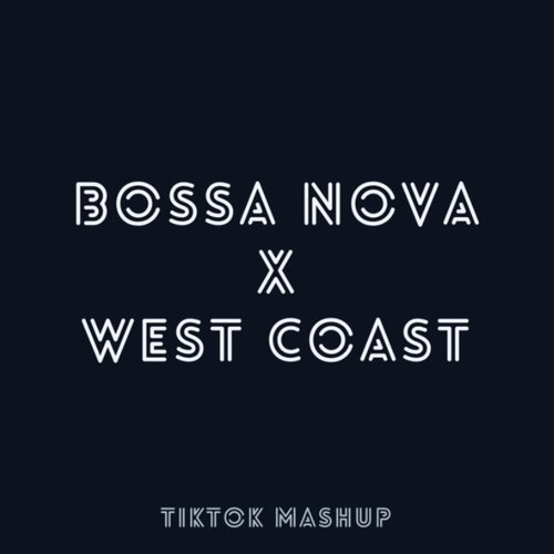 Bossa Nova X West Coast (Mashup) - Single