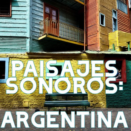Paisajes Sonoros: Argentina
