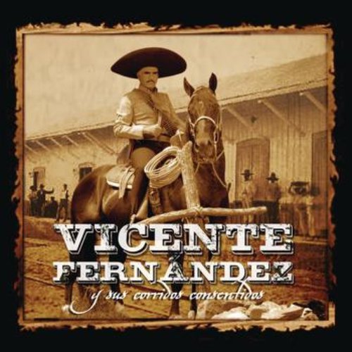 Vicente Fernández Y Sus Corridos Consentidos — Vicente Fernández | Last.fm