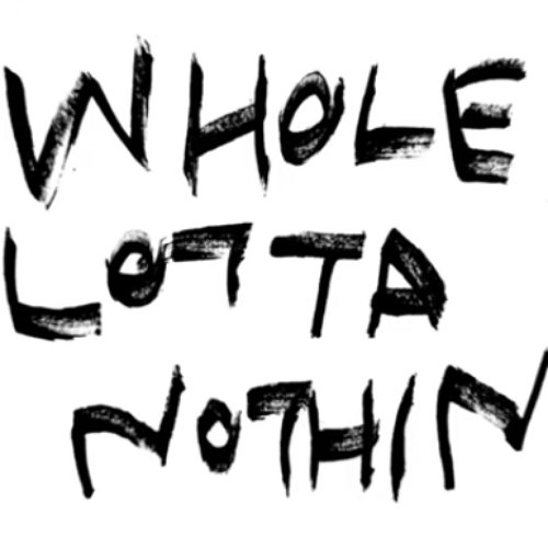 Whole Lotta Nothin