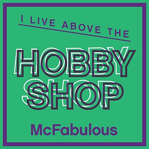 I Live Above the Hobby Shop