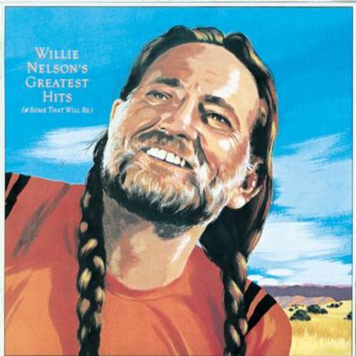 Willie Nelson's Greatest Hits (And Some That Will Be)