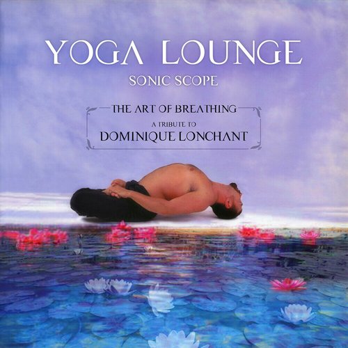 Yoga Lounge: The Art of Breathing - A Tribute to Dominique Lonchant