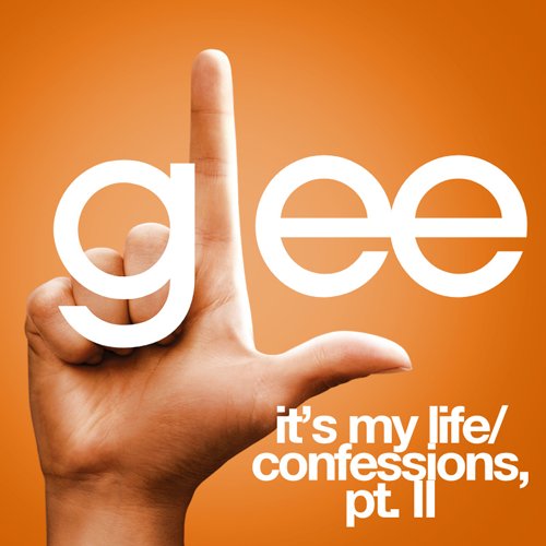 It's My Life / Confessions, Pt. II (Glee Cast Version) - Single