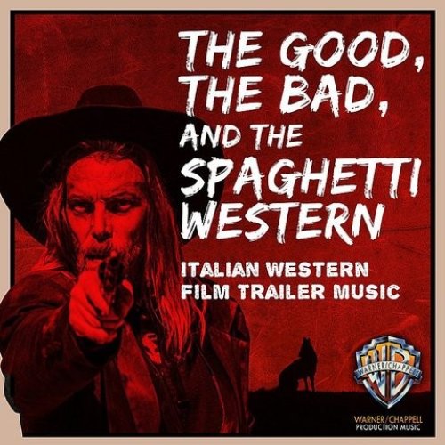 The Good, the Bad, and the Spaghetti Western: Italian Western Film Trailer Music