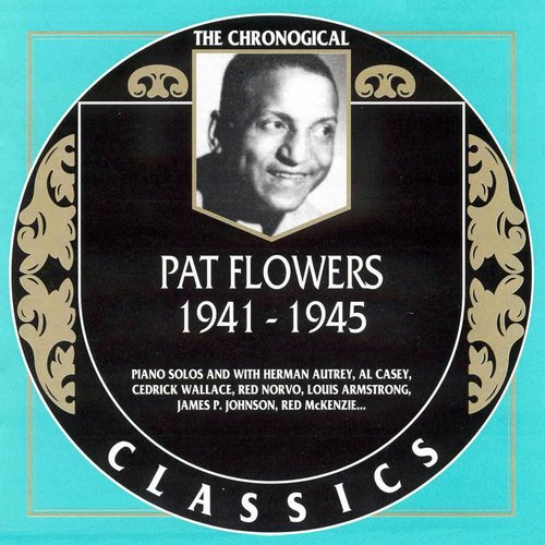 The Chronological Classics: Pat Flowers 1941-1945