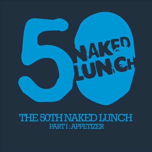 The 50th Naked Lunch - Part I - Appetizer