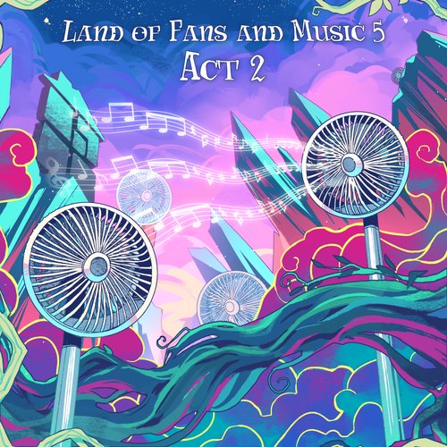 Land of Fans and Music 5 Act 2