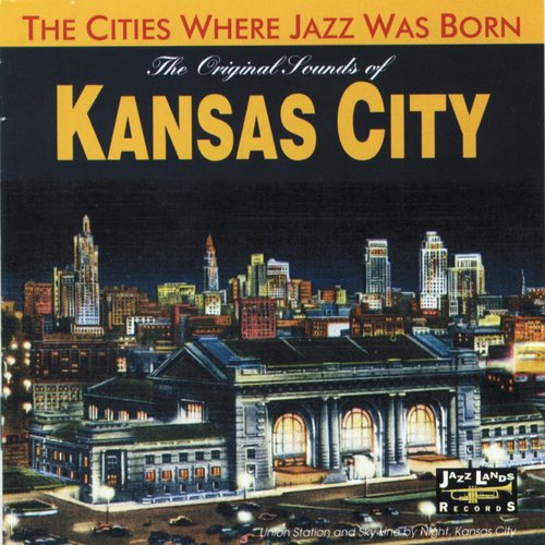 The Original Sounds of Kansas City (The Cities Where Jazz Was Born)
